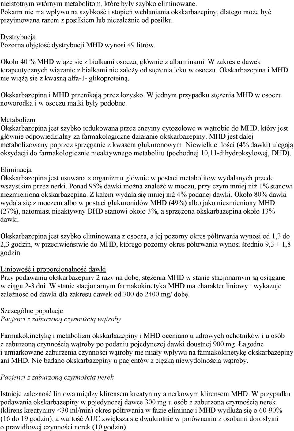 Dystrybucja Pozorna objętość dystrybucji MHD wynosi 49 litrów. Około 40 % MHD wiąże się z białkami osocza, głównie z albuminami.