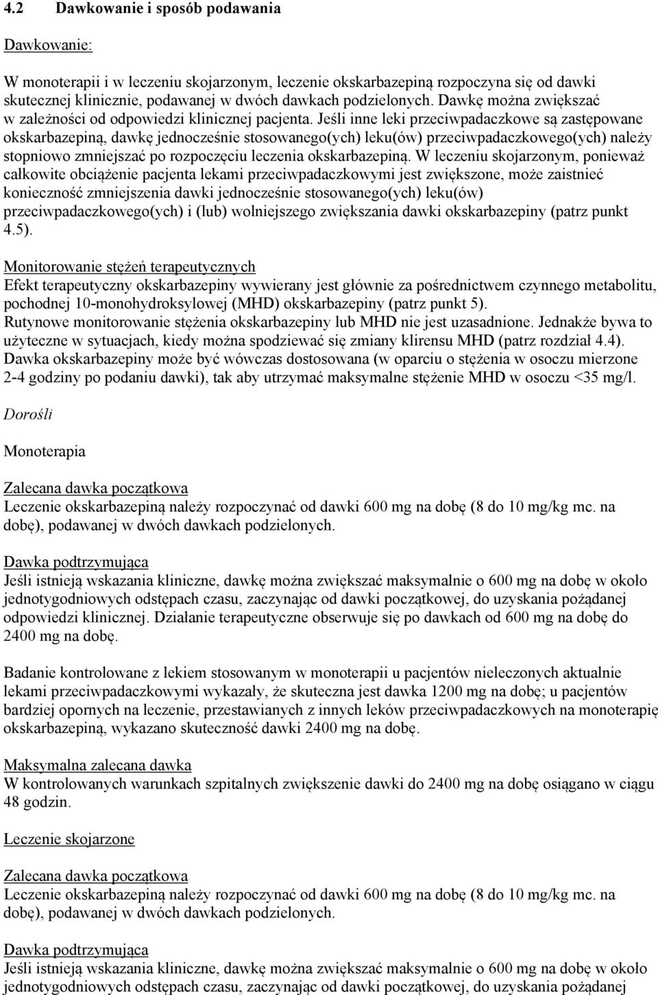 Jeśli inne leki przeciwpadaczkowe są zastępowane okskarbazepiną, dawkę jednocześnie stosowanego(ych) leku(ów) przeciwpadaczkowego(ych) należy stopniowo zmniejszać po rozpoczęciu leczenia