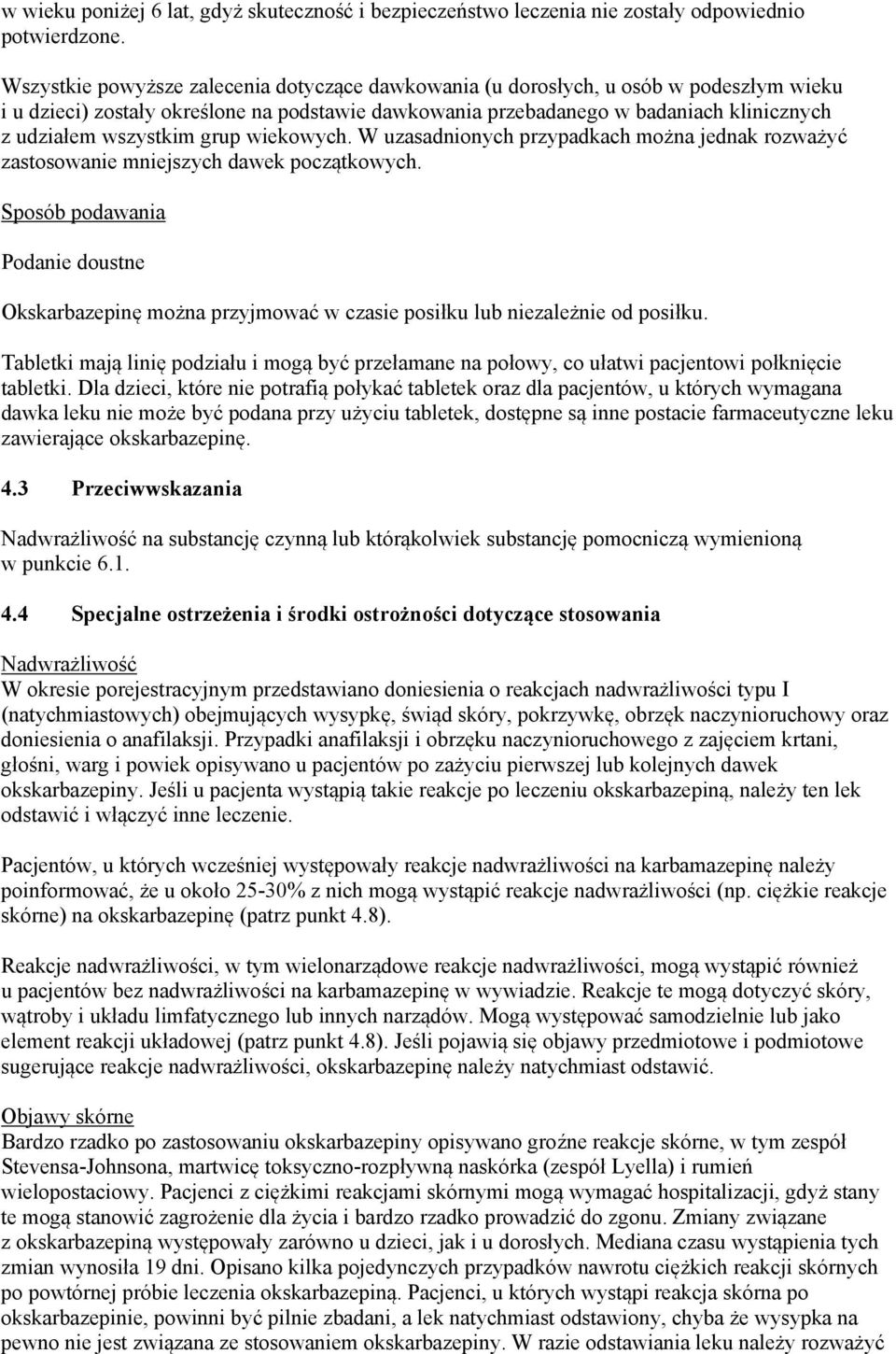 wszystkim grup wiekowych. W uzasadnionych przypadkach można jednak rozważyć zastosowanie mniejszych dawek początkowych.