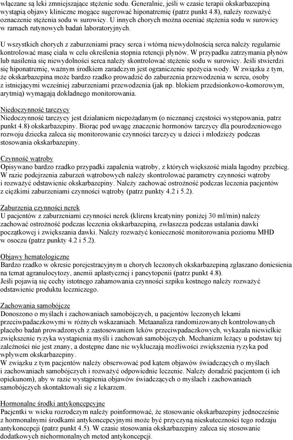 U wszystkich chorych z zaburzeniami pracy serca i wtórną niewydolnością serca należy regularnie kontrolować masę ciała w celu określenia stopnia retencji płynów.