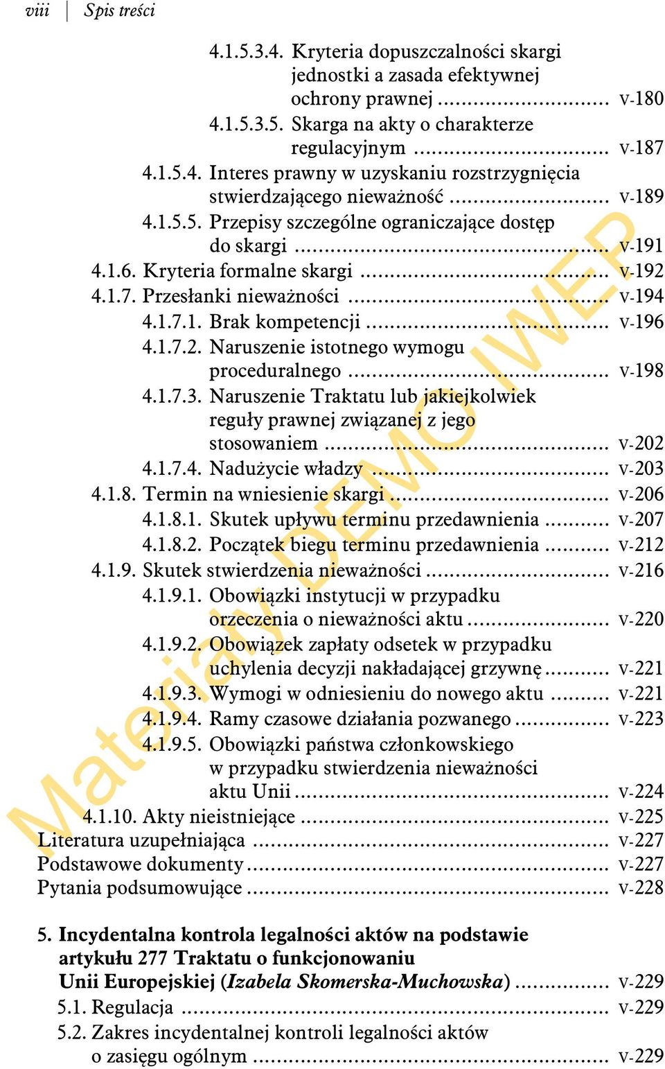 .. V-198 4.1.7.3. Naruszenie Traktatu lub jakiejkolwiek reguły prawnej związanej z jego stosowaniem... V-202 4.1.7.4. Nadużycie władzy... V-203 4.1.8. Termin na wniesienie skargi... V-206 4.1.8.1. Skutek upływu terminu przedawnienia.