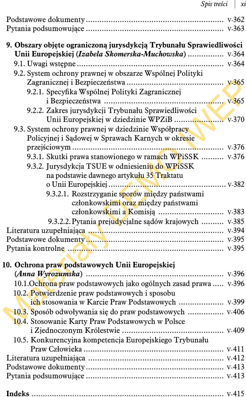 .. V-365 9.2.2. Zakres jurysdykcji Trybunału Sprawiedliwości Unii Europejskiej w dziedzinie WPZiB... V-370 9.3. System ochrony prawnej w dziedzinie Współpracy Policyjnej i Sądowej w Sprawach Karnych w okresie przejściowym.