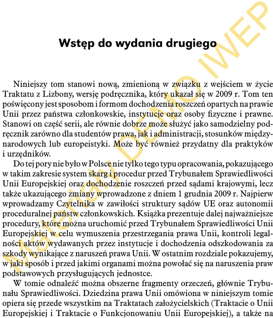 Stanowi on część serii, ale równie dobrze może służyć jako samodzielny podręcznik zarówno dla studentów prawa, jak i administracji, stosunków międzynarodowych lub europeistyki.