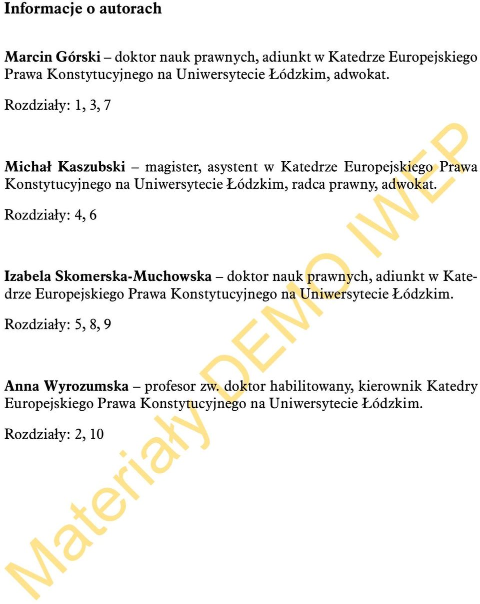 Rozdziały: 4, 6 Izabela Skomerska-Muchowska doktor nauk prawnych, adiunkt w Katedrze Europejskiego Prawa Konstytucyjnego na Uniwersytecie Łódzkim.