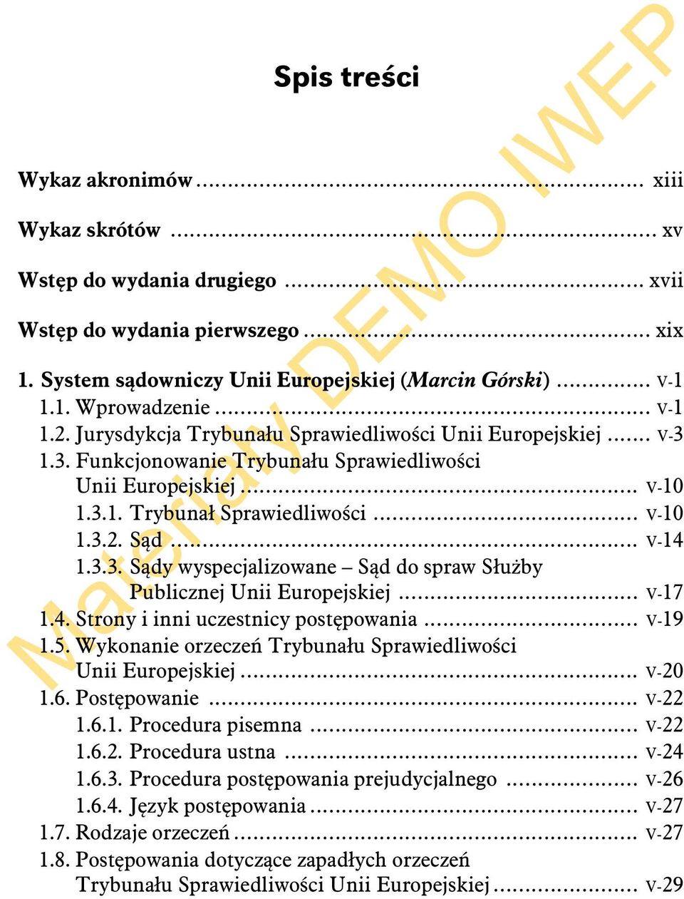 .. V-14 1.3.3. Sądy wyspecjalizowane Sąd do spraw Służby Publicznej Unii Europejskiej... V-17 1.4. Strony i inni uczestnicy postępowania... V-19 1.5.