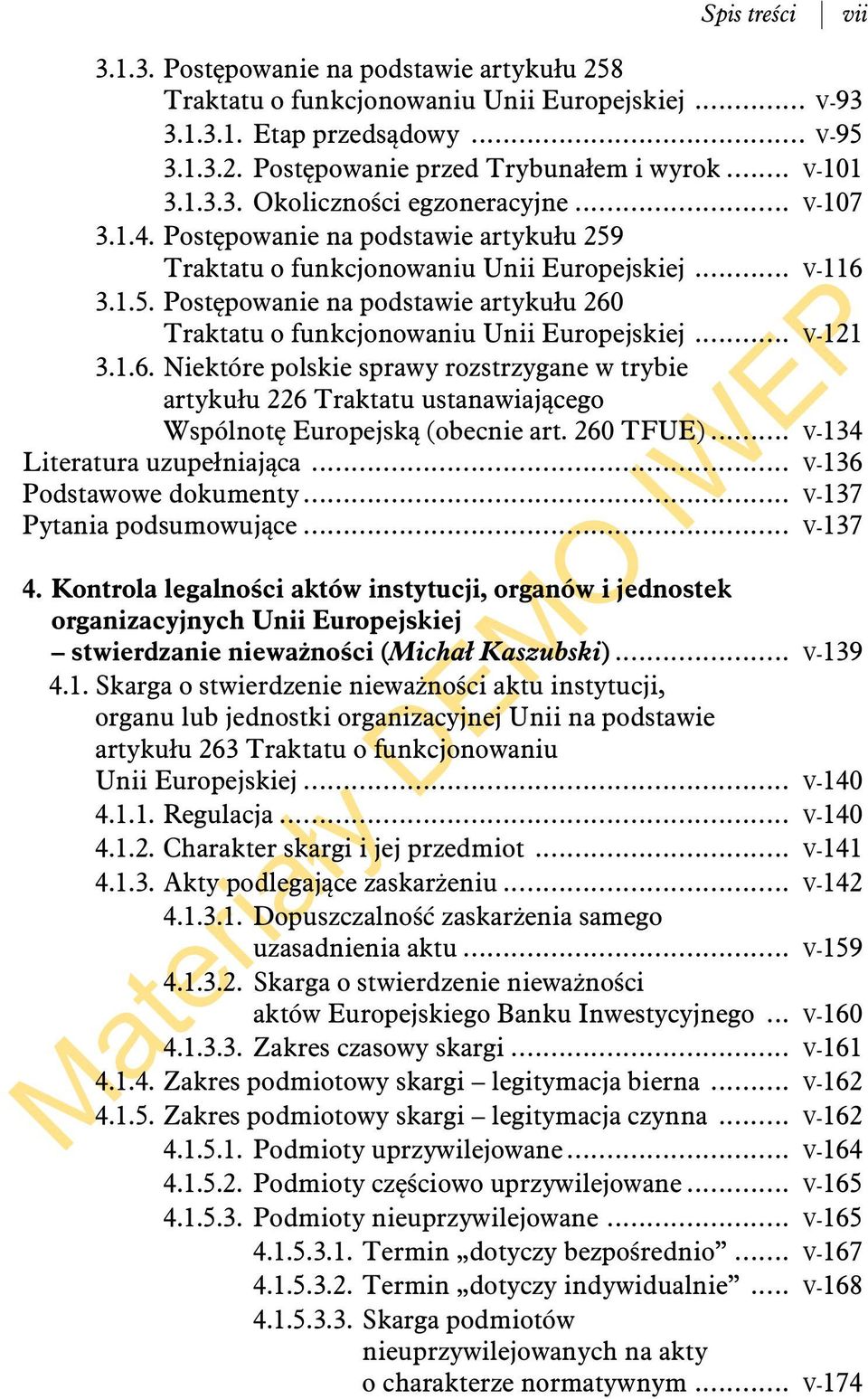 .. V-121 3.1.6. Niektóre polskie sprawy rozstrzygane w trybie artykułu 226 Traktatu ustanawiającego Wspólnotę Europejską (obecnie art. 260 TFUE)... V-134 Literatura uzupełniająca.