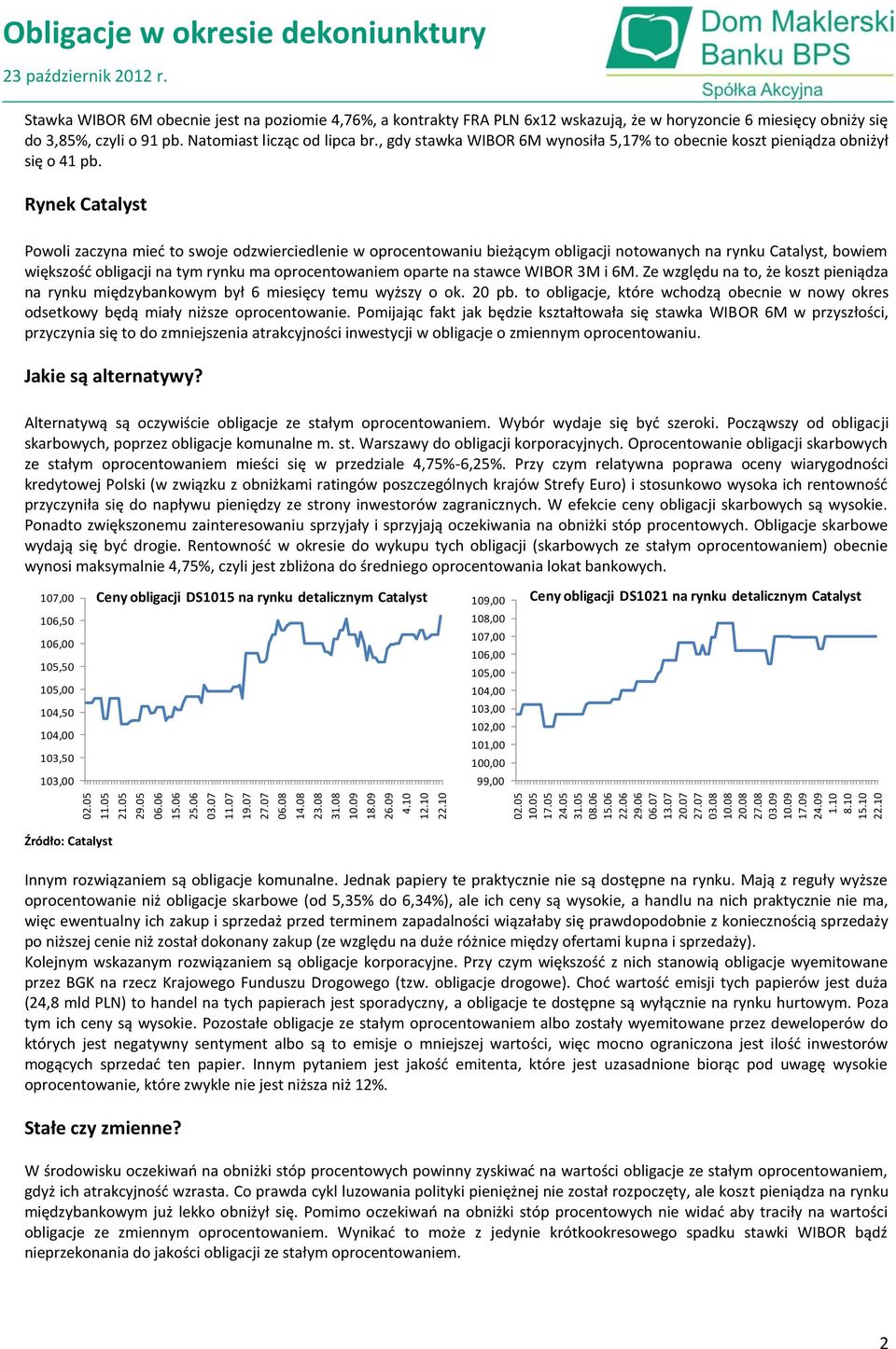 Rynek Catalyst Powoli zaczyna mied to swoje odzwierciedlenie w oprocentowaniu bieżącym obligacji notowanych na rynku Catalyst, bowiem większośd obligacji na tym rynku ma oprocentowaniem oparte na