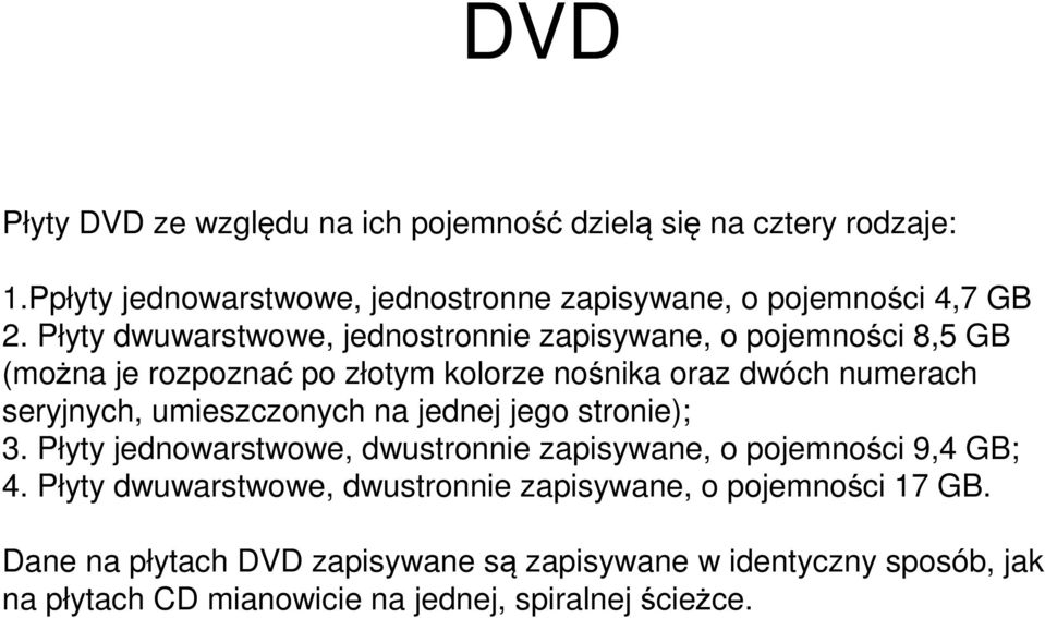 umieszczonych na jednej jego stronie); 3. Płyty jednowarstwowe, dwustronnie zapisywane, o pojemności 9,4 GB; 4.