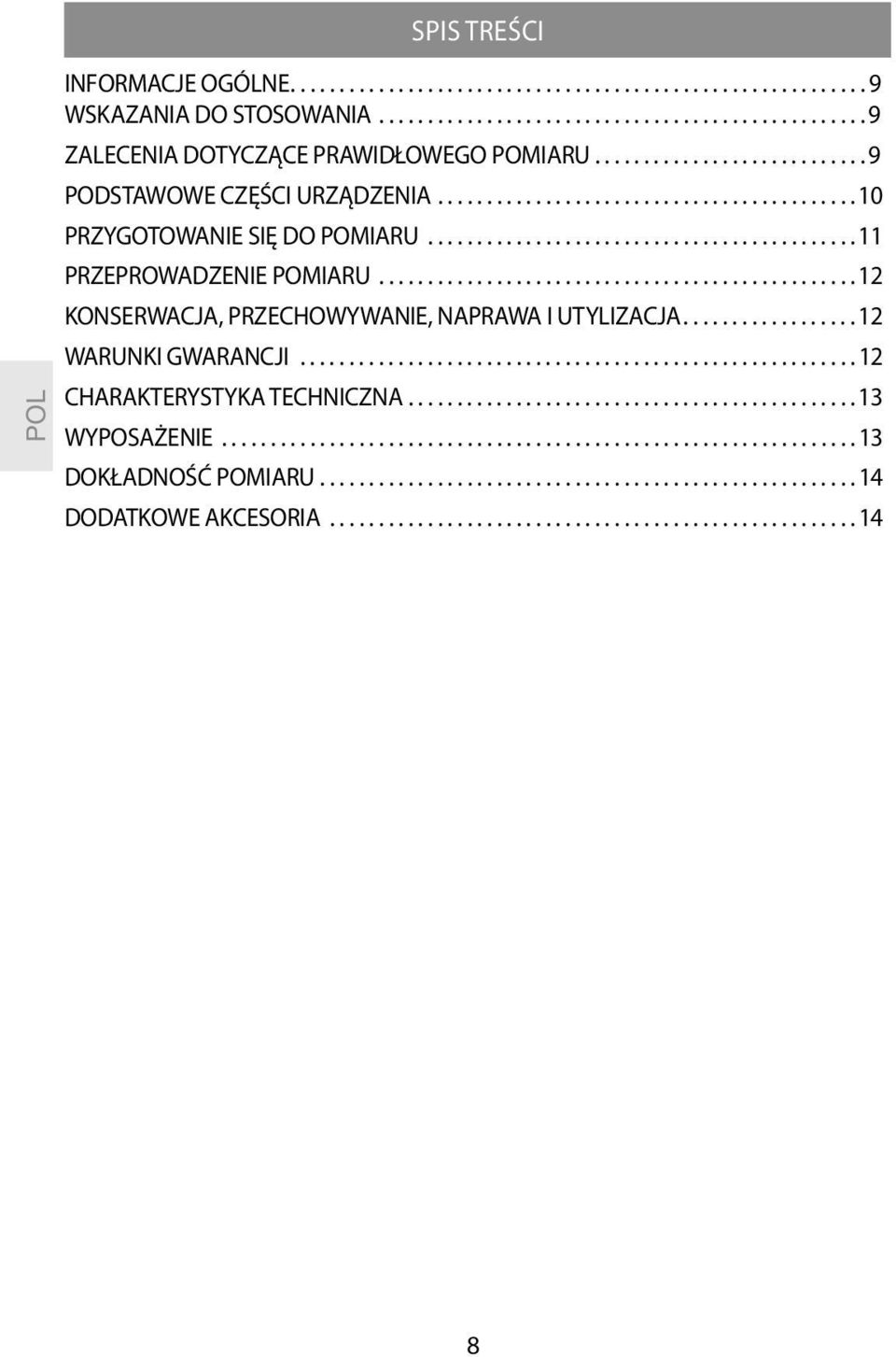 ................................................ 12 KONSERWACJA, PRZECHOWYWANIE, NAPRAWA I UTYLIZACJA.................. 12 WARUNKI GWARANCJI......................................................... 12 CHARAKTERYSTYKA TECHNICZNA.