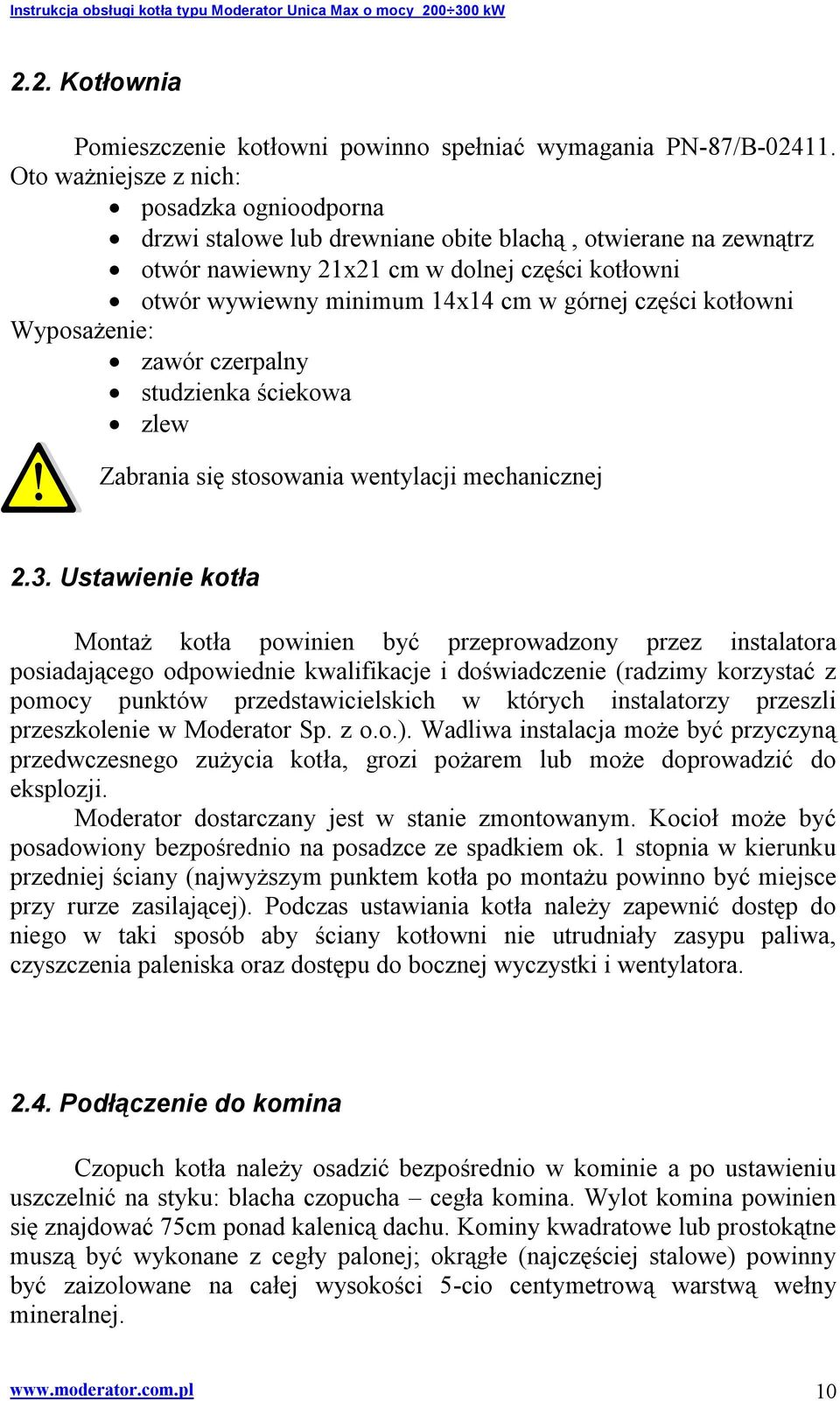 części kotłowni Wyposażenie: zawór czerpalny studzienka ściekowa zlew Zabrania się stosowania wentylacji mechanicznej 2.3.