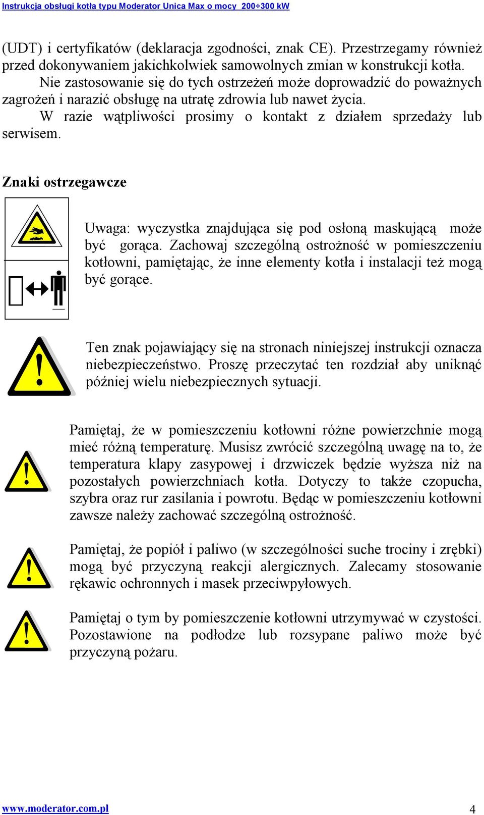 W razie wątpliwości prosimy o kontakt z działem sprzedaży lub serwisem. Znaki ostrzegawcze Uwaga: wyczystka znajdująca się pod osłoną maskującą może być gorąca.