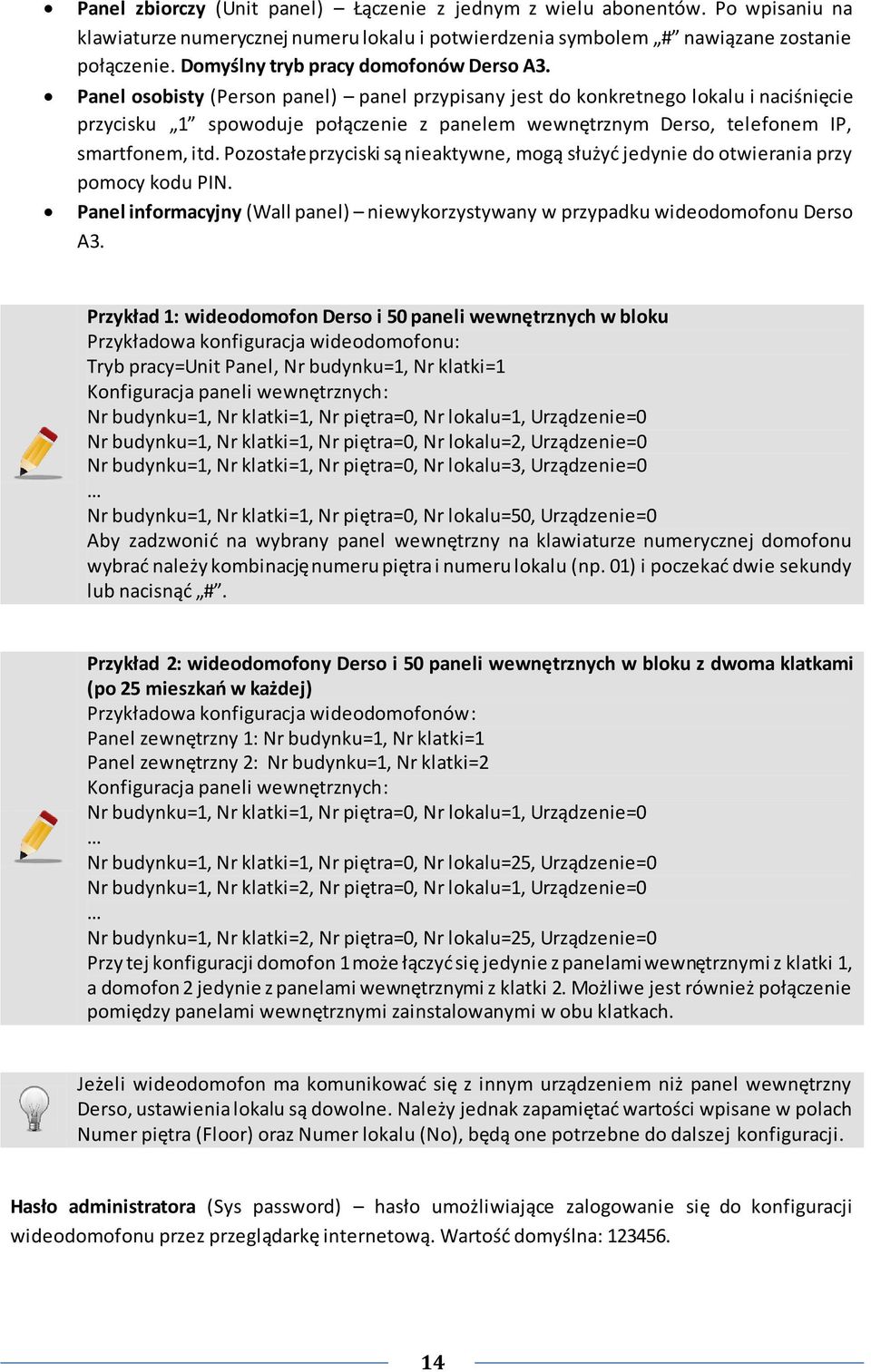 Panel osobisty (Person panel) panel przypisany jest do konkretnego lokalu i naciśnięcie przycisku 1 spowoduje połączenie z panelem wewnętrznym Derso, telefonem IP, smartfonem, itd.