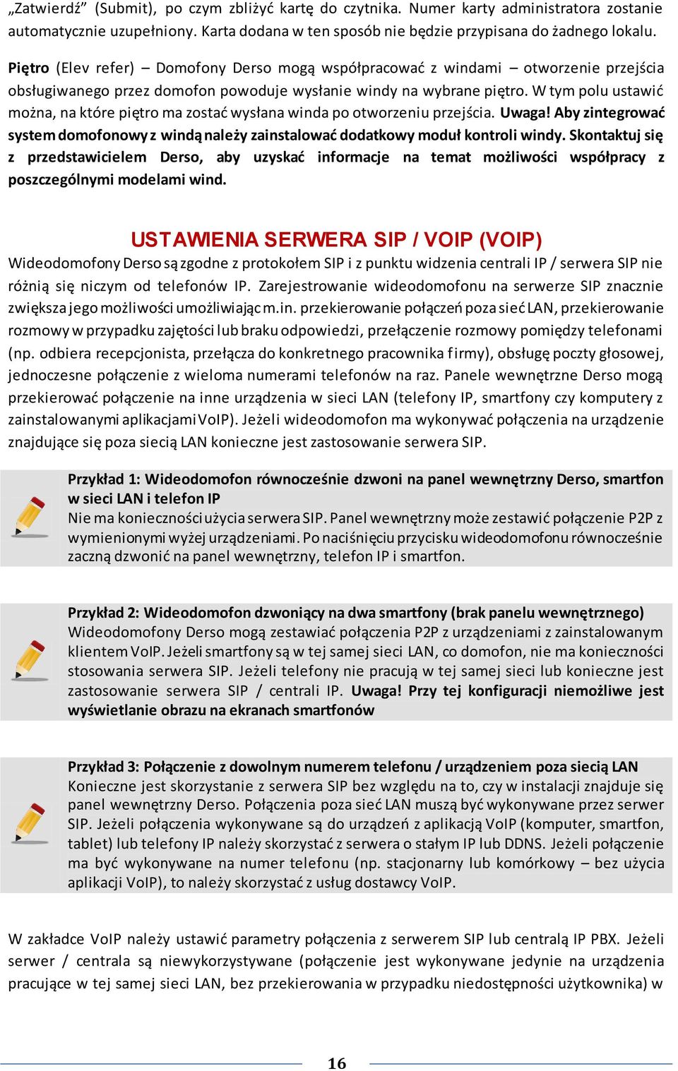 W tym polu ustawid można, na które piętro ma zostad wysłana winda po otworzeniu przejścia. Uwaga! Aby zintegrowad system domofonowy z windą należy zainstalowad dodatkowy moduł kontroli windy.