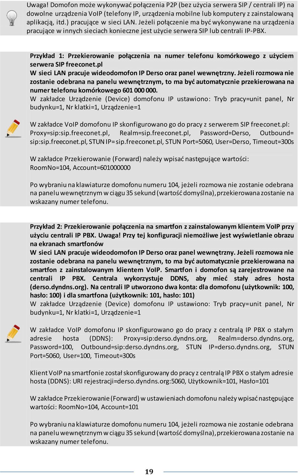 Przykład 1: Przekierowanie połączenia na numer telefonu komórkowego z użyciem serwera SIP freeconet.pl W sieci LAN pracuje wideodomofon IP Derso oraz panel wewnętrzny.