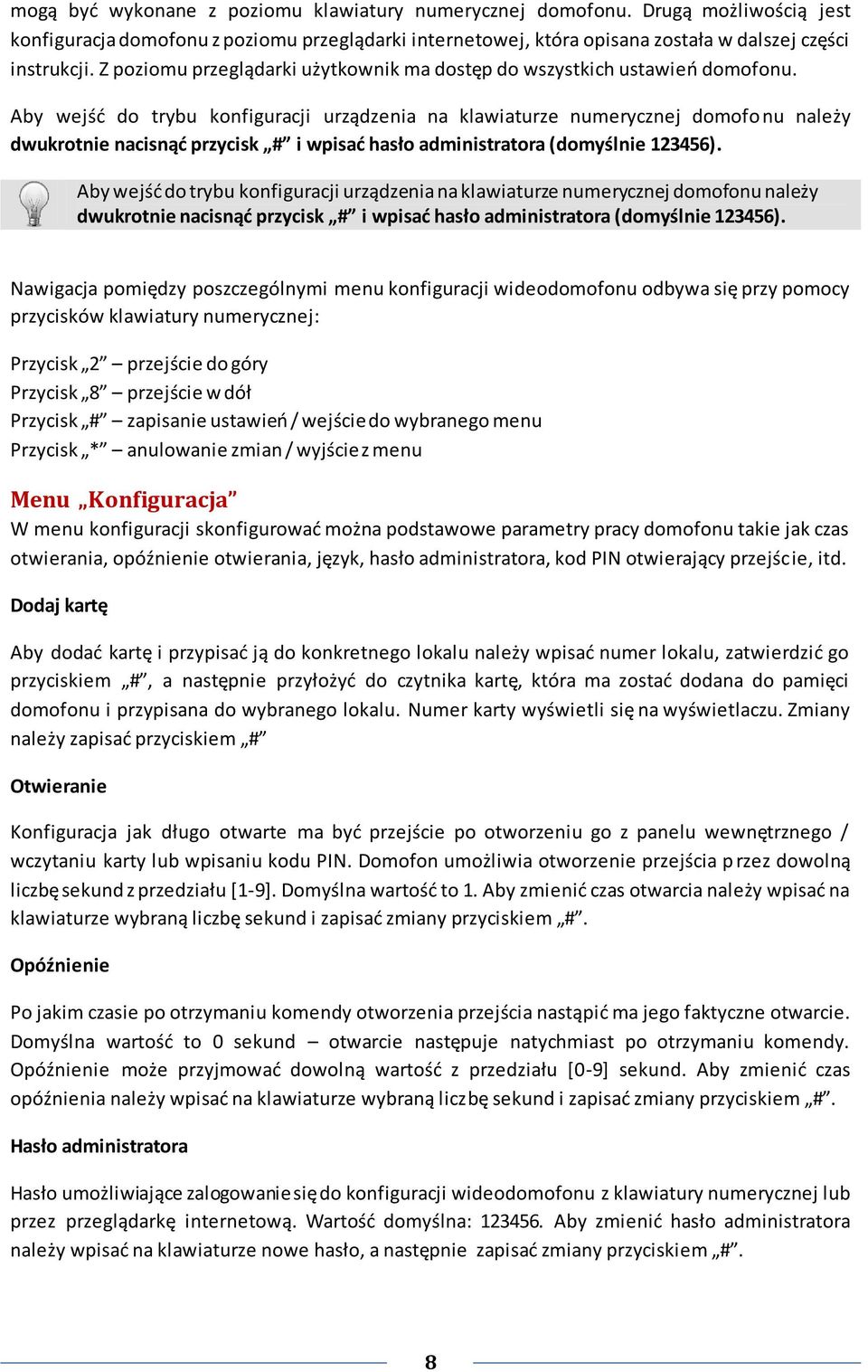 Aby wejśd do trybu konfiguracji urządzenia na klawiaturze numerycznej domofonu należy dwukrotnie nacisnąd przycisk # i wpisad hasło administratora (domyślnie 123456).