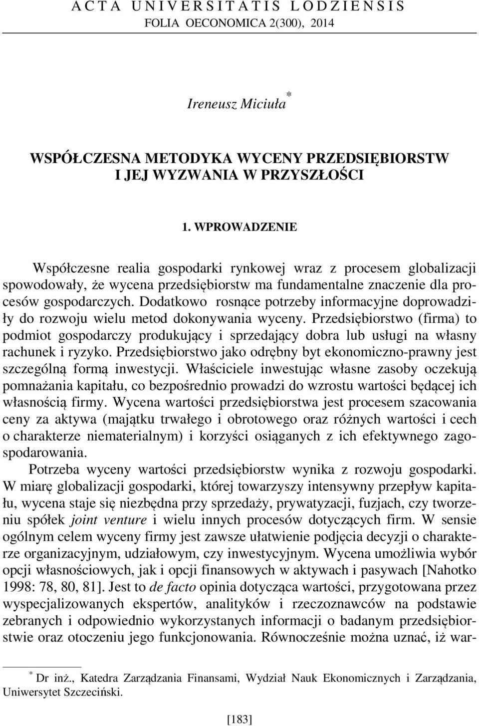 Dodatkowo rosnące potrzeby informacyjne doprowadziły do rozwoju wielu metod dokonywania wyceny.