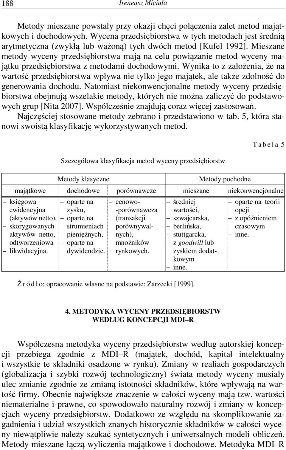 Mieszane metody wyceny przedsiębiorstwa mają na celu powiązanie metod wyceny majątku przedsiębiorstwa z metodami dochodowymi.