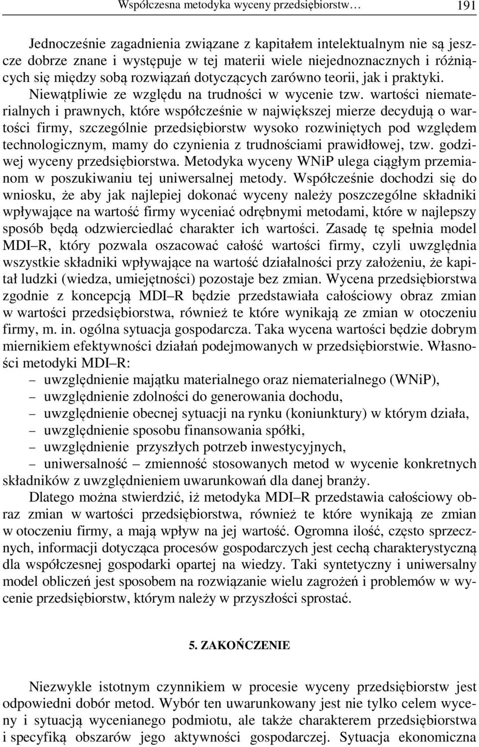 wartości niematerialnych i prawnych, które współcześnie w największej mierze decydują o wartości firmy, szczególnie przedsiębiorstw wysoko rozwiniętych pod względem technologicznym, mamy do czynienia