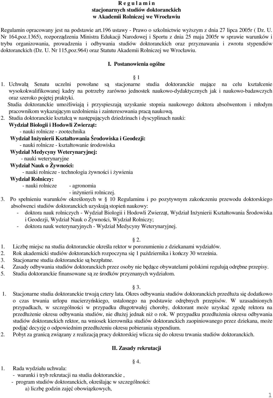 1365), rozporządzenia Ministra Edukacji Narodowej i Sportu z dnia 25 maja 2005r w sprawie warunków i trybu organizowania, prowadzenia i odbywania studiów doktoranckich oraz przyznawania i zwrotu