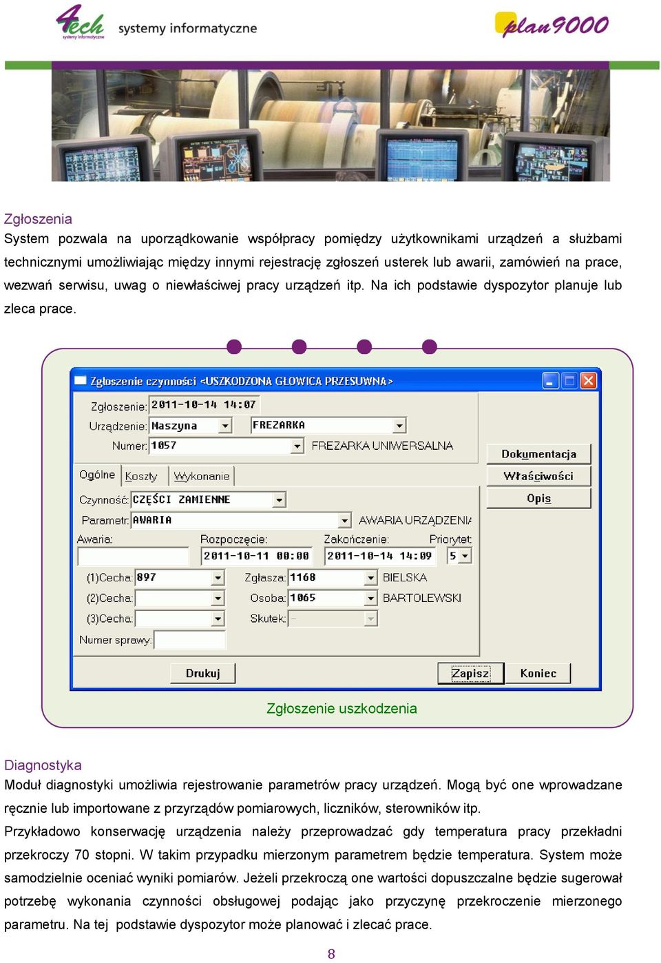 Zgłoszenie uszkodzenia Diagnostyka Moduł diagnostyki umożliwia rejestrowanie parametrów pracy urządzeń.