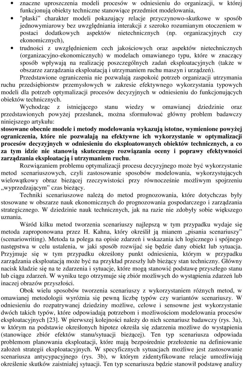 organizacyjnych czy ekonomicznych), trudności z uwzględnieniem cech jakościowych oraz aspektów nietechnicznych (organizacyjno-ekonomicznych) w modelach omawianego typu, które w znaczący sposób