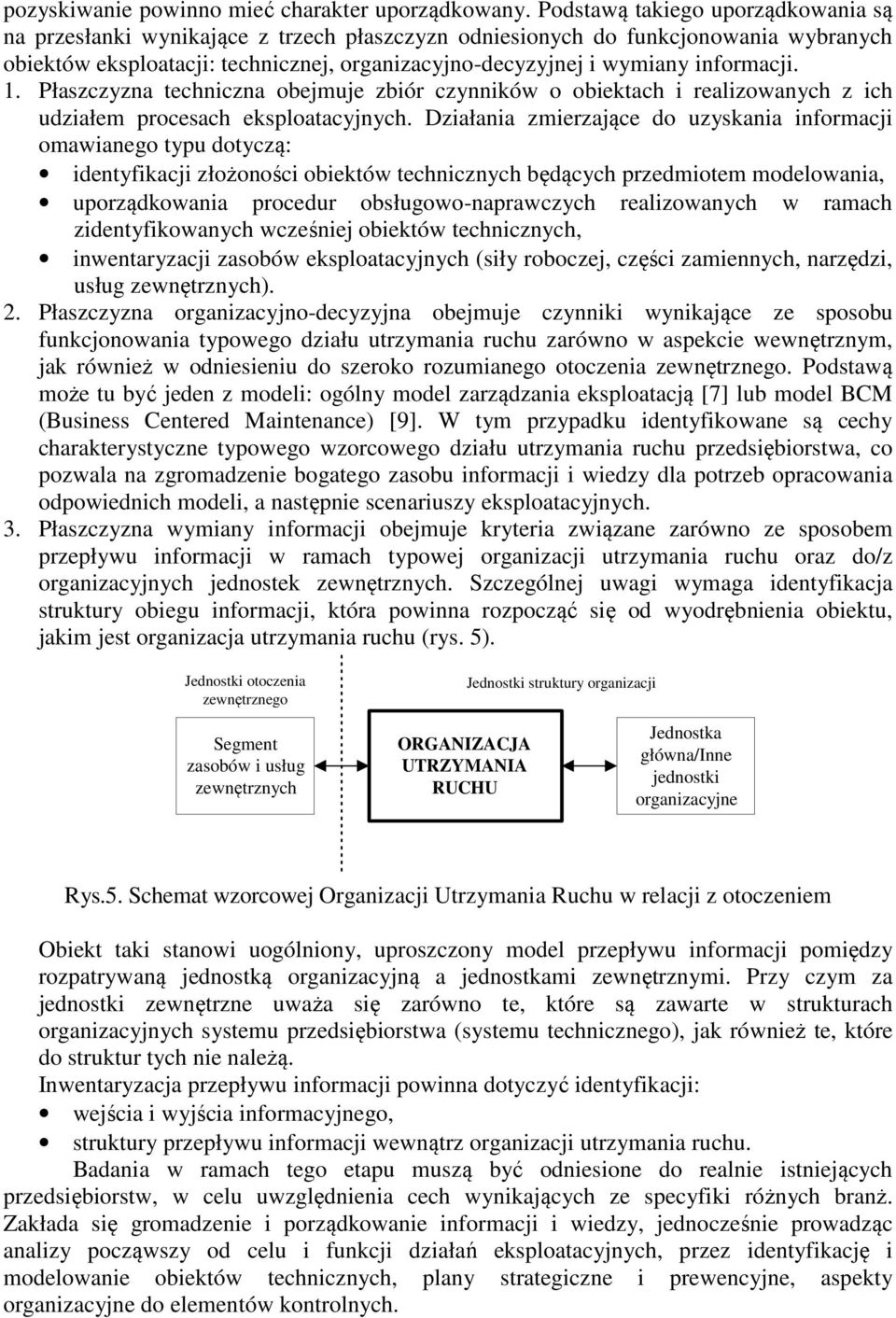 informacji. 1. Płaszczyzna techniczna obejmuje zbiór czynników o obiektach i realizowanych z ich udziałem procesach eksploatacyjnych.