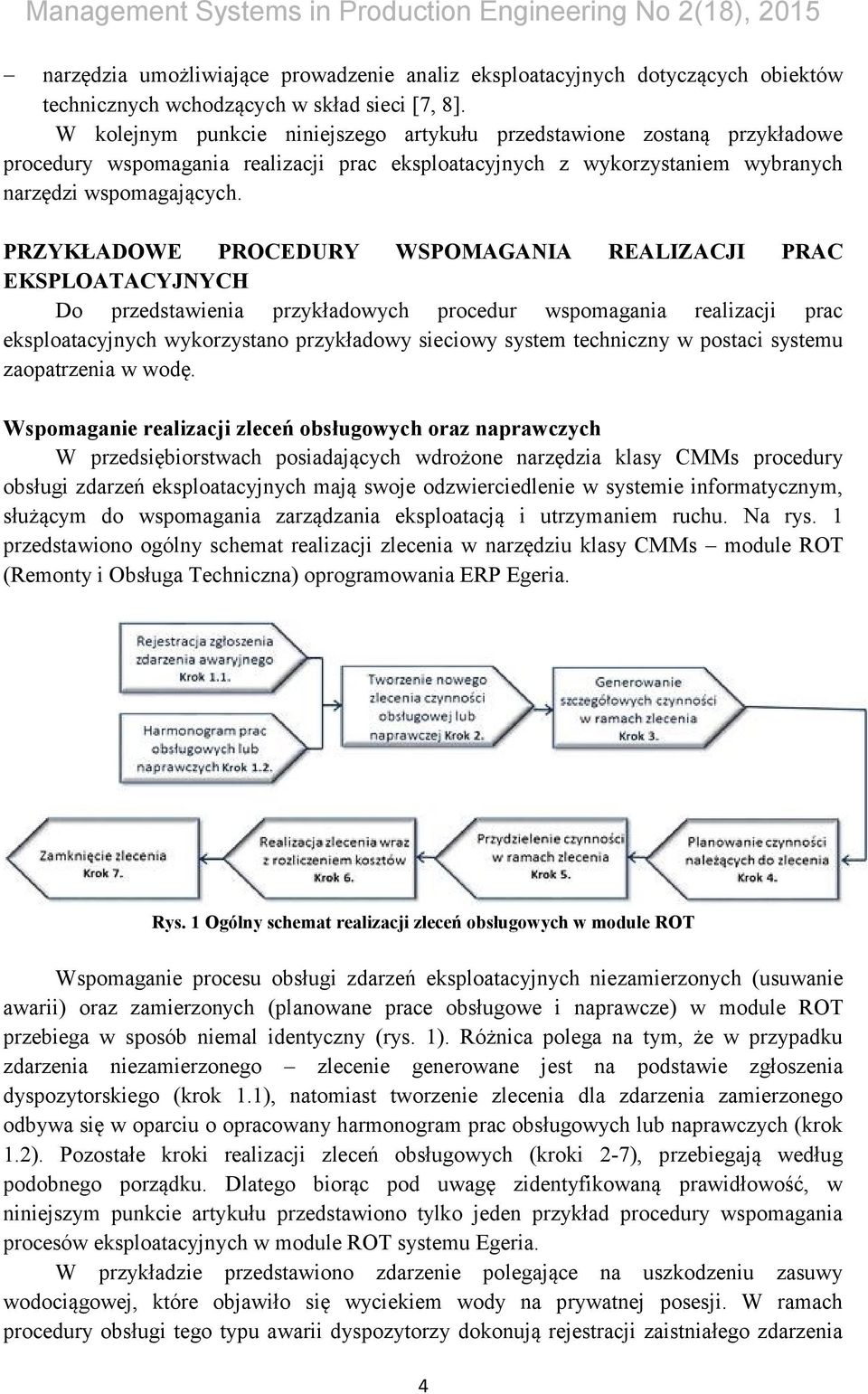 PRZYKŁADOWE PROCEDURY WSPOMAGANIA REALIZACJI PRAC EKSPLOATACYJNYCH Do przedstawienia przykładowych procedur wspomagania realizacji prac eksploatacyjnych wykorzystano przykładowy sieciowy system