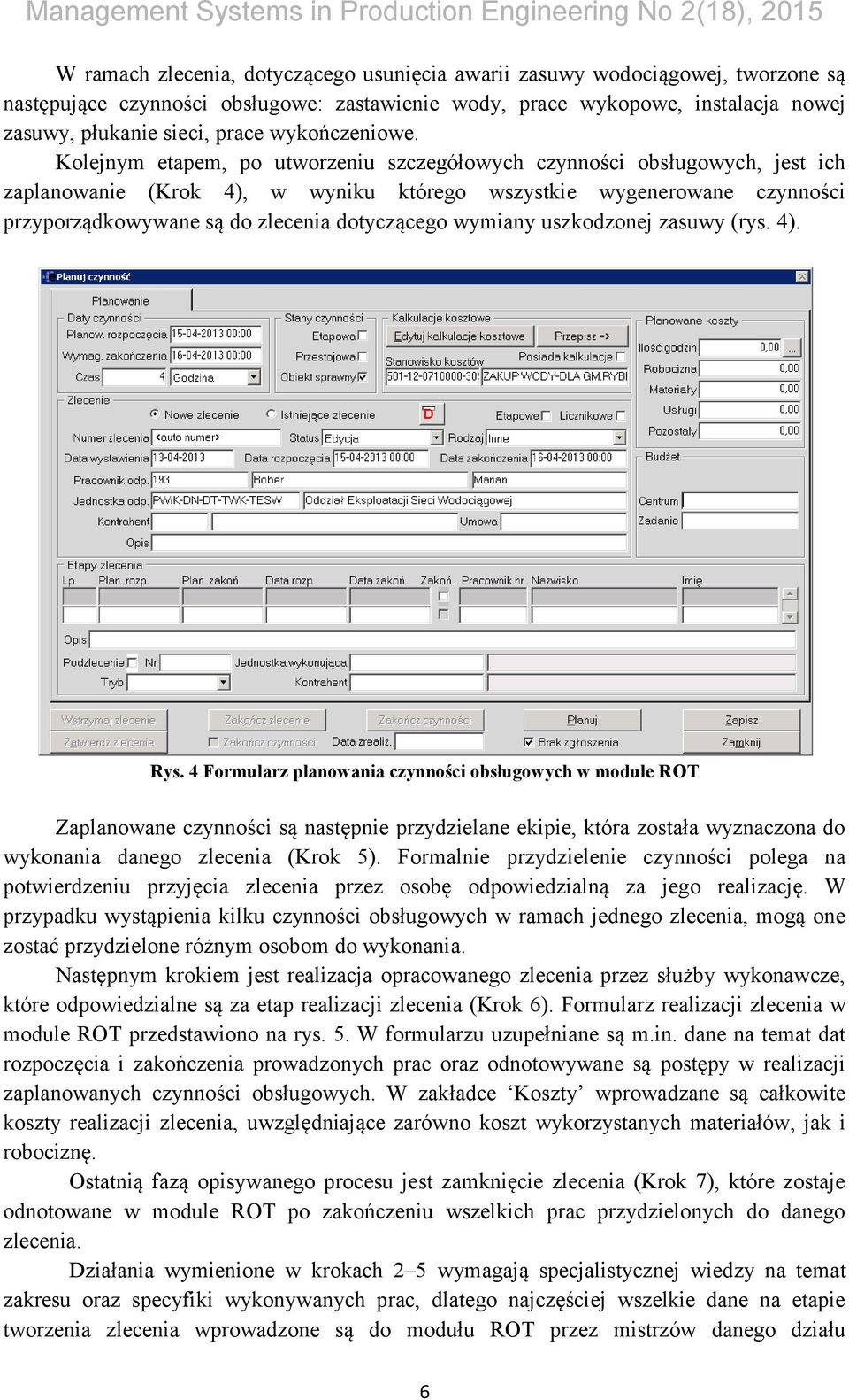 Kolejnym etapem, po utworzeniu szczegółowych czynności obsługowych, jest ich zaplanowanie (Krok 4), w wyniku którego wszystkie wygenerowane czynności przyporządkowywane są do zlecenia dotyczącego