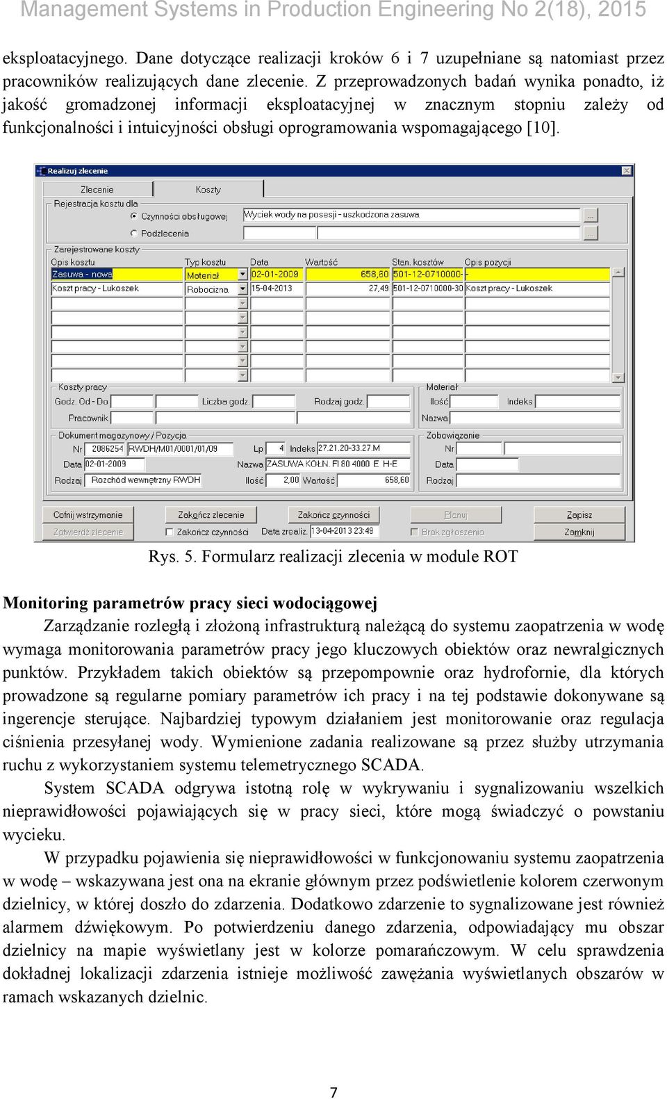 5. Formularz realizacji zlecenia w module ROT Monitoring parametrów pracy sieci wodociągowej Zarządzanie rozległą i złożoną infrastrukturą należącą do systemu zaopatrzenia w wodę wymaga monitorowania