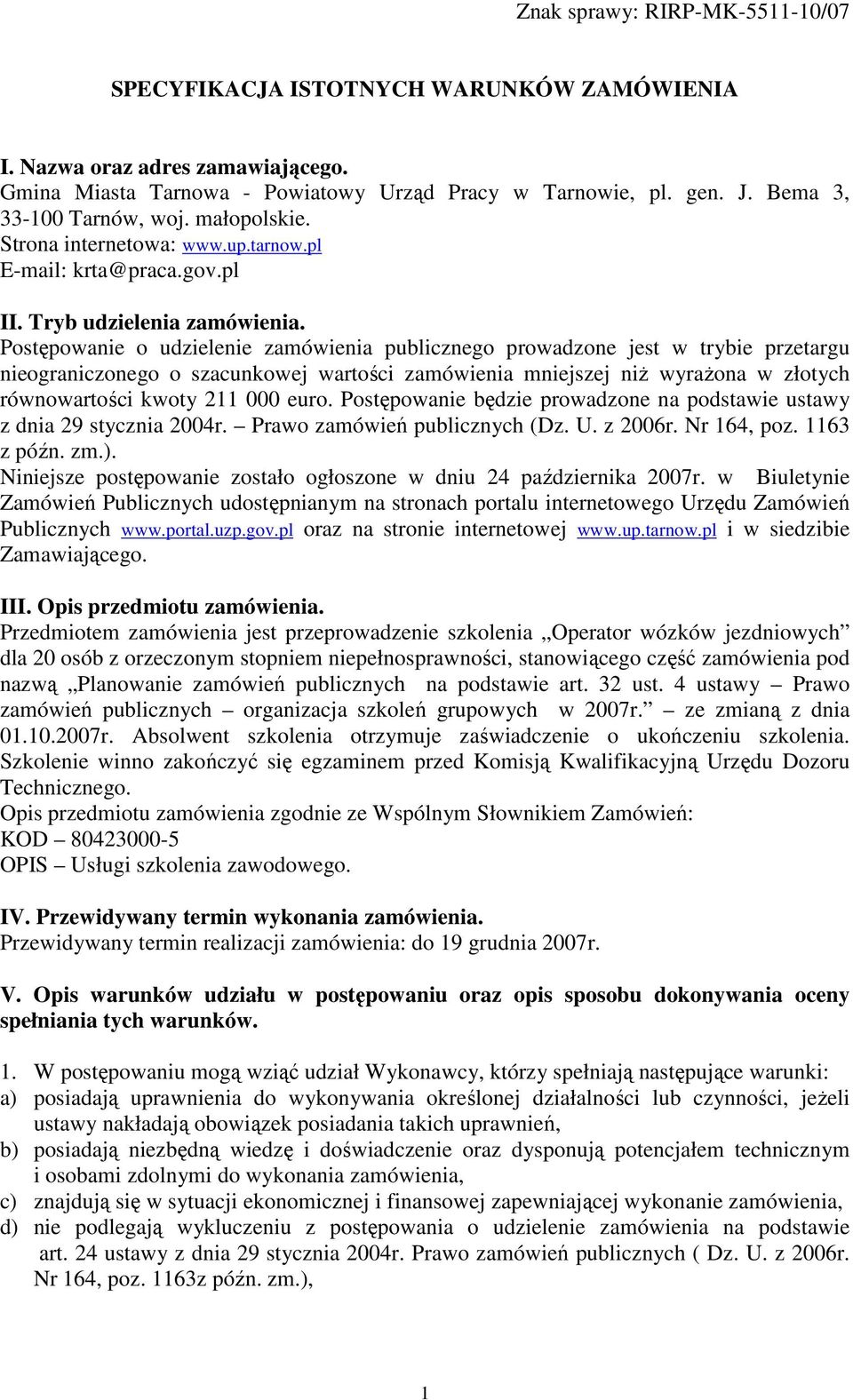 Postępowanie o udzielenie zamówienia publicznego prowadzone jest w trybie przetargu nieograniczonego o szacunkowej wartości zamówienia mniejszej niŝ wyraŝona w złotych równowartości kwoty 211 000