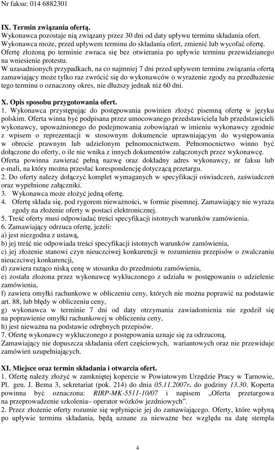 W uzasadnionych przypadkach, na co najmniej 7 dni przed upływem terminu związania ofertą zamawiający moŝe tylko raz zwrócić się do wykonawców o wyraŝenie zgody na przedłuŝenie tego terminu o