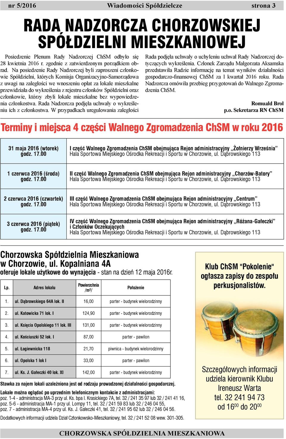 Na posiedzenie Rady Nadzorczej byli zaproszeni członkowie Spółdzielni, których Komisja Organizacyjno-Samorządowa z uwagi na zaległości we wnoszeniu opłat za lokale mieszkalne przewidziała do