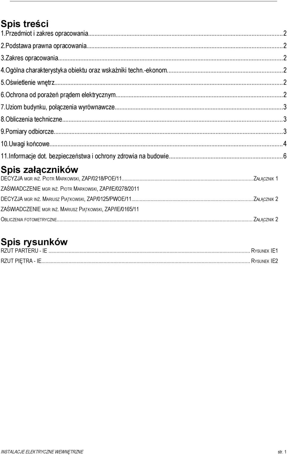 bezpieczeństwa i ochrony zdrowia na budowie...6 Spis załączników DECYZJA MGR INŻ. PIOTR MARKOWSKI, ZAP/0218/POE/11...ZAŁĄCZNIK 1 ZAŚWIADCZENIE MGR INŻ.