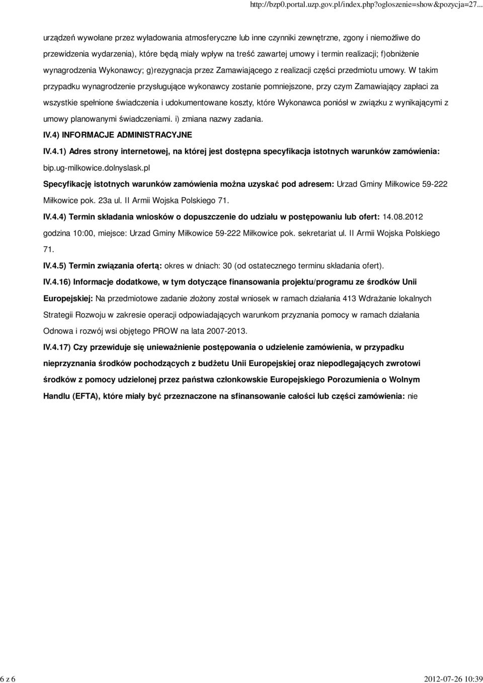 W takim przypadku wynagrodzenie przysługujące wykonawcy zostanie pomniejszone, przy czym Zamawiający zapłaci za wszystkie spełnione świadczenia i udokumentowane koszty, które Wykonawca poniósł w