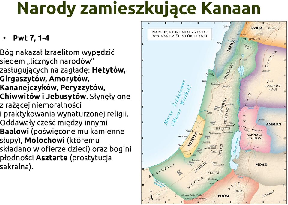 Słynęły one z rażącej niemoralności i praktykowania wynaturzonej religii.