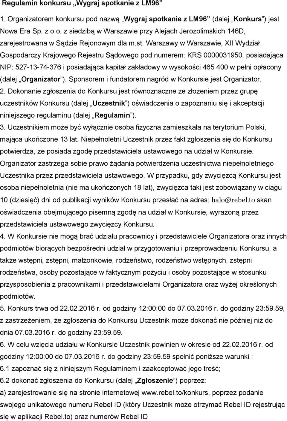 opłacony (dalej Organizator ). Sponsorem i fundatorem nagród w Konkursie jest Organizator. 2.