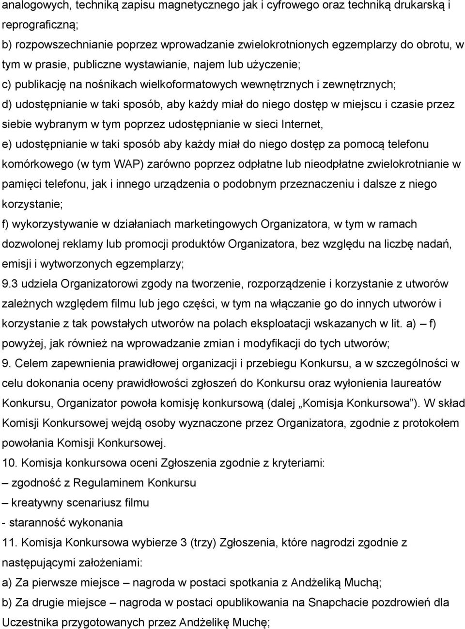 przez siebie wybranym w tym poprzez udostępnianie w sieci Internet, e) udostępnianie w taki sposób aby każdy miał do niego dostęp za pomocą telefonu komórkowego (w tym WAP) zarówno poprzez odpłatne