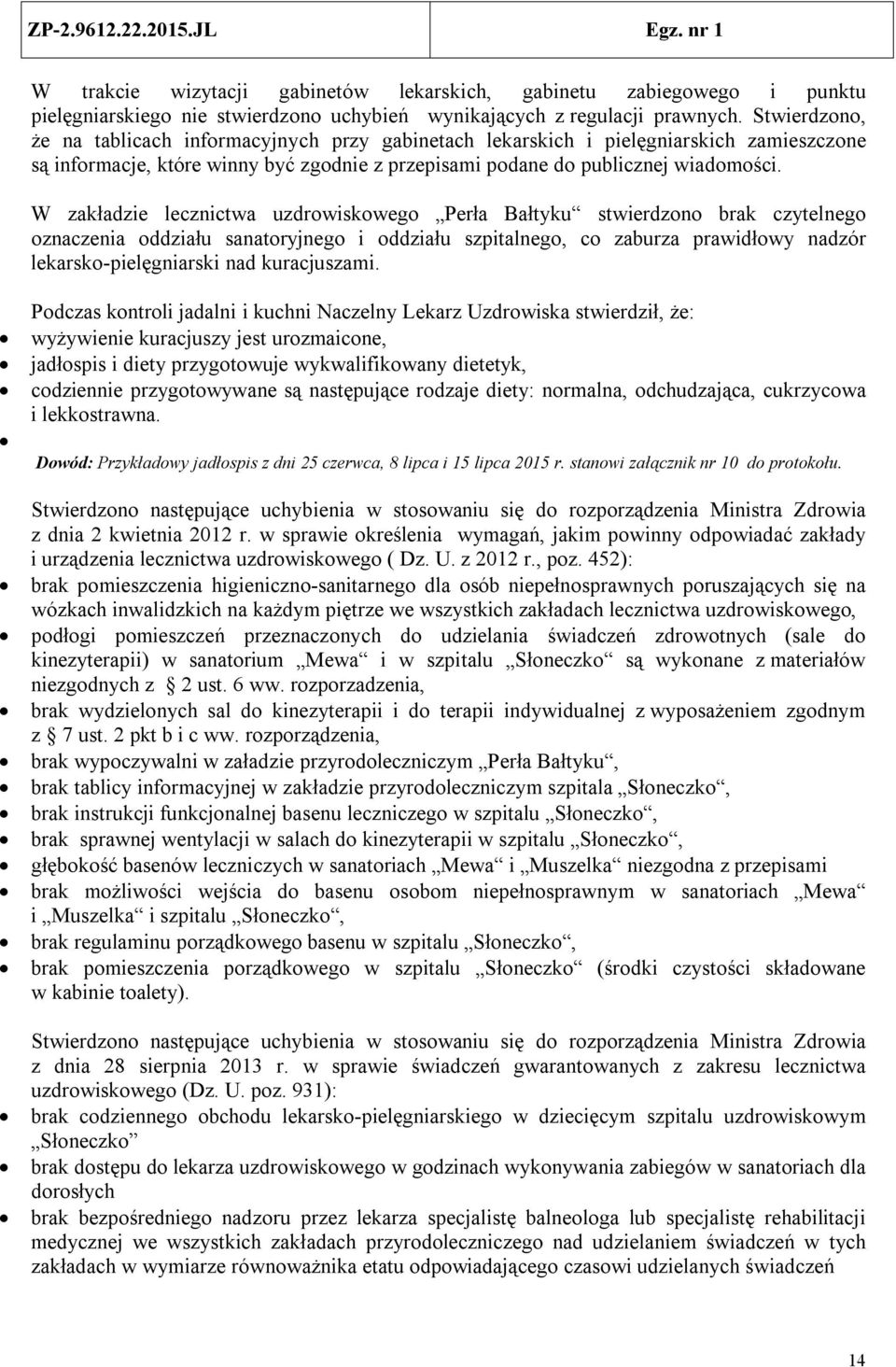 W zakładzie lecznictwa uzdrowiskowego Perła Bałtyku stwierdzono brak czytelnego oznaczenia oddziału sanatoryjnego i oddziału szpitalnego, co zaburza prawidłowy nadzór lekarsko-pielęgniarski nad