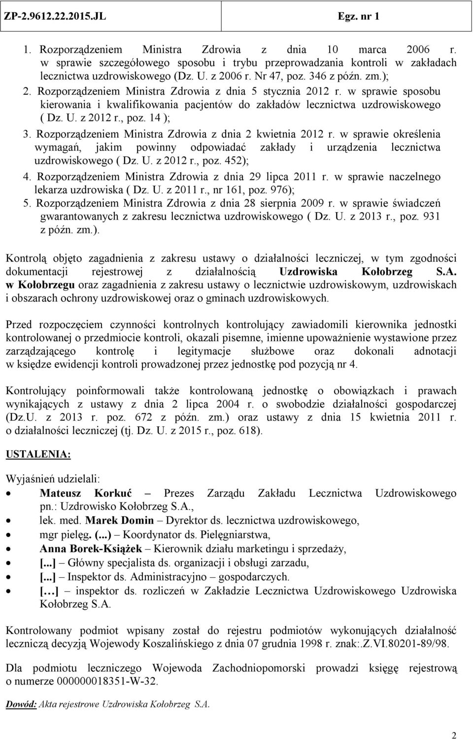 14 ); 3. Rozporządzeniem Ministra Zdrowia z dnia 2 kwietnia 2012 r. w sprawie określenia wymagań, jakim powinny odpowiadać zakłady i urządzenia lecznictwa uzdrowiskowego ( Dz. U. z 2012 r., poz.