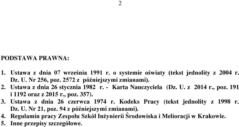 191 i 1192 oraz z 2015 r., poz. 357). 3. Ustawa z dnia 26 czerwca 1974 r. Kodeks Pracy (tekst jednolity z 1998 r. Dz. U. Nr 21, poz.