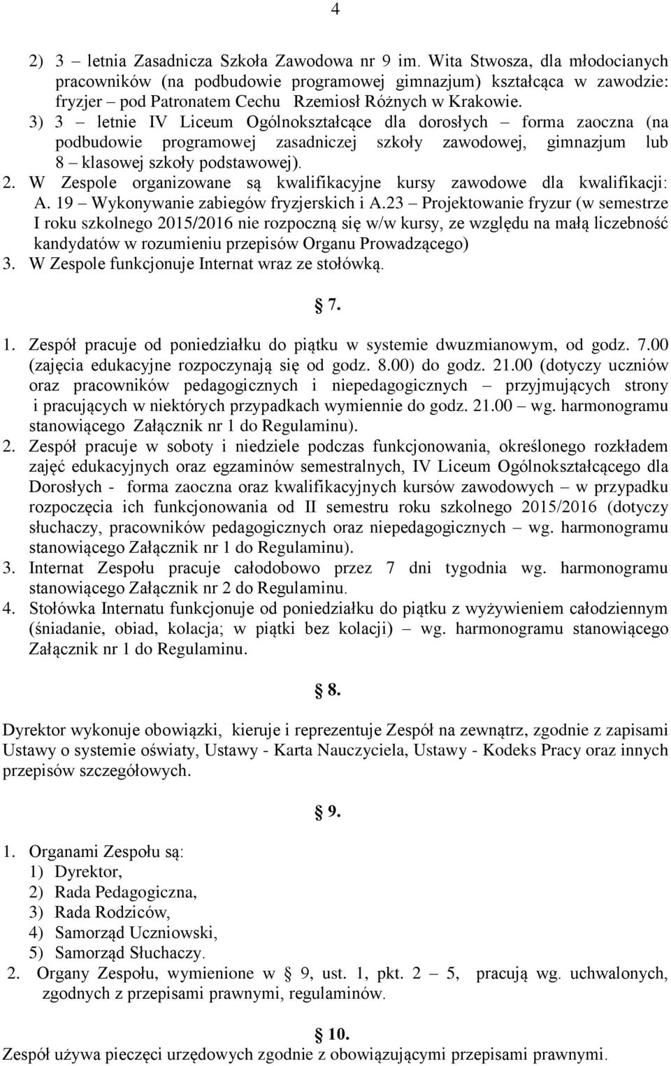 3) 3 letnie IV Liceum Ogólnokształcące dla dorosłych forma zaoczna (na podbudowie programowej zasadniczej szkoły zawodowej, gimnazjum lub 8 klasowej szkoły podstawowej). 2.