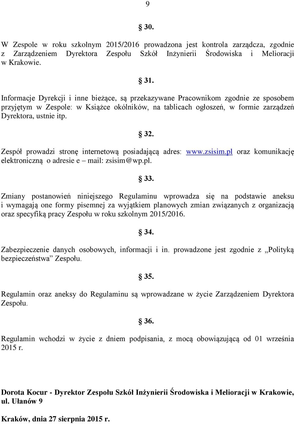 Zespół prowadzi stronę internetową posiadającą adres: www.zsisim.pl oraz komunikację elektroniczną o adresie e mail: zsisim@wp.pl. 33.