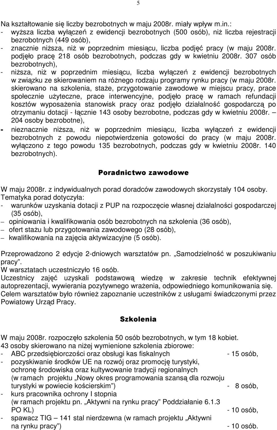 podjęło pracę 218 osób bezrobotnych, podczas gdy w kwietniu 2008r.