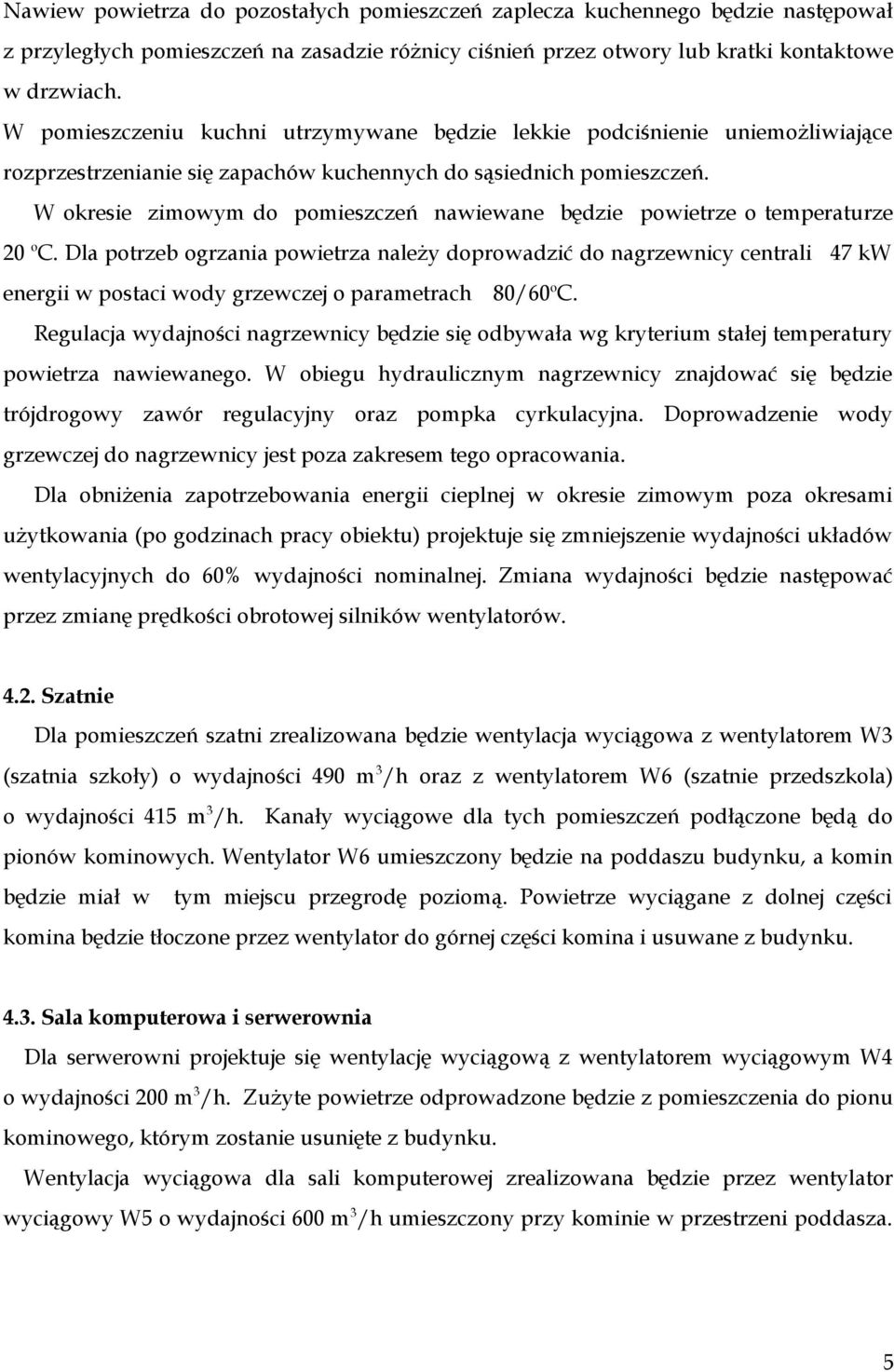 W okresie zimowym do pomieszczeń nawiewane będzie powietrze o temperaturze 20 o C.