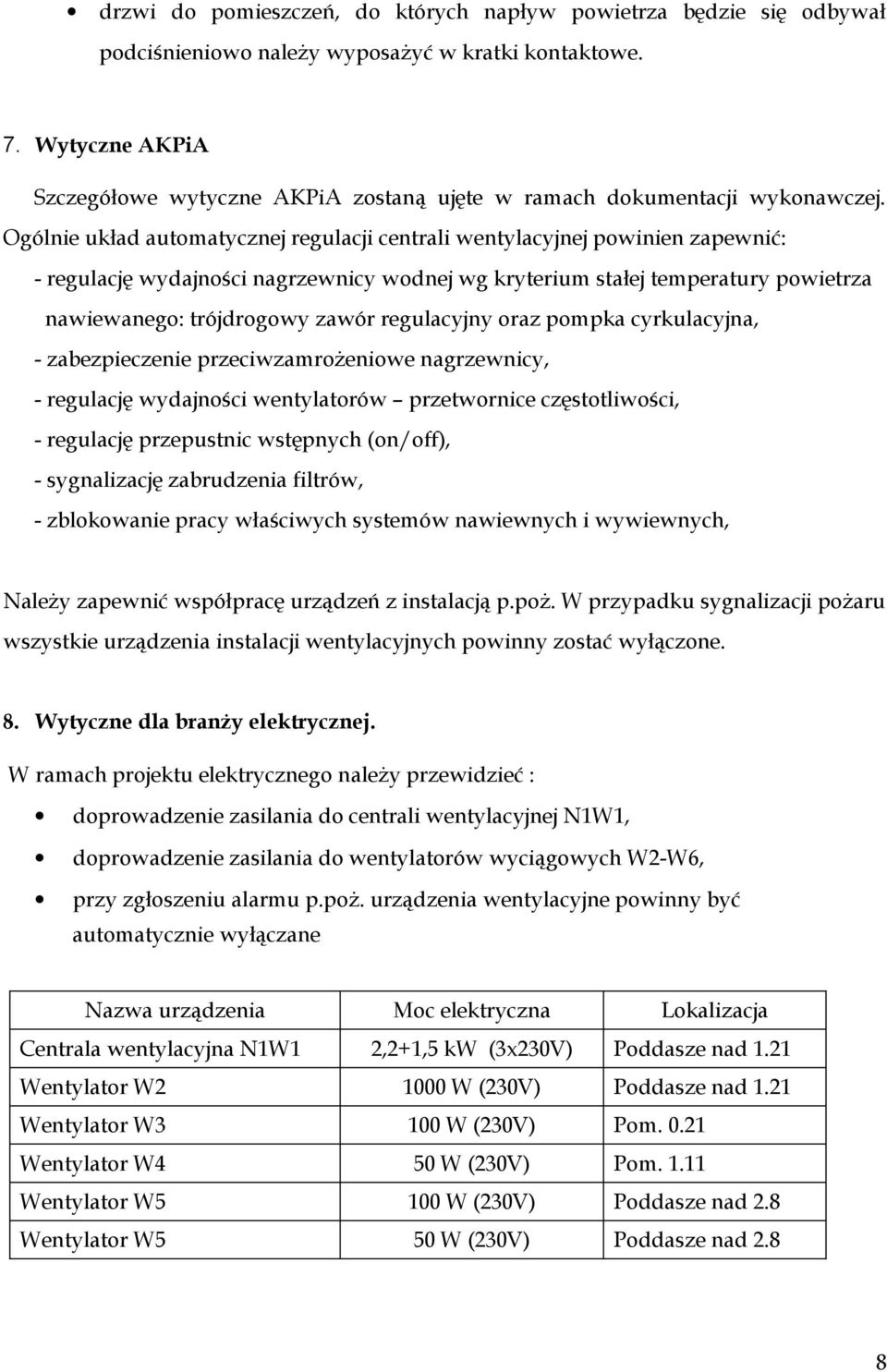 Ogólnie układ automatycznej regulacji centrali wentylacyjnej powinien zapewnić: - regulację wydajności nagrzewnicy wodnej wg kryterium stałej temperatury powietrza nawiewanego: trójdrogowy zawór