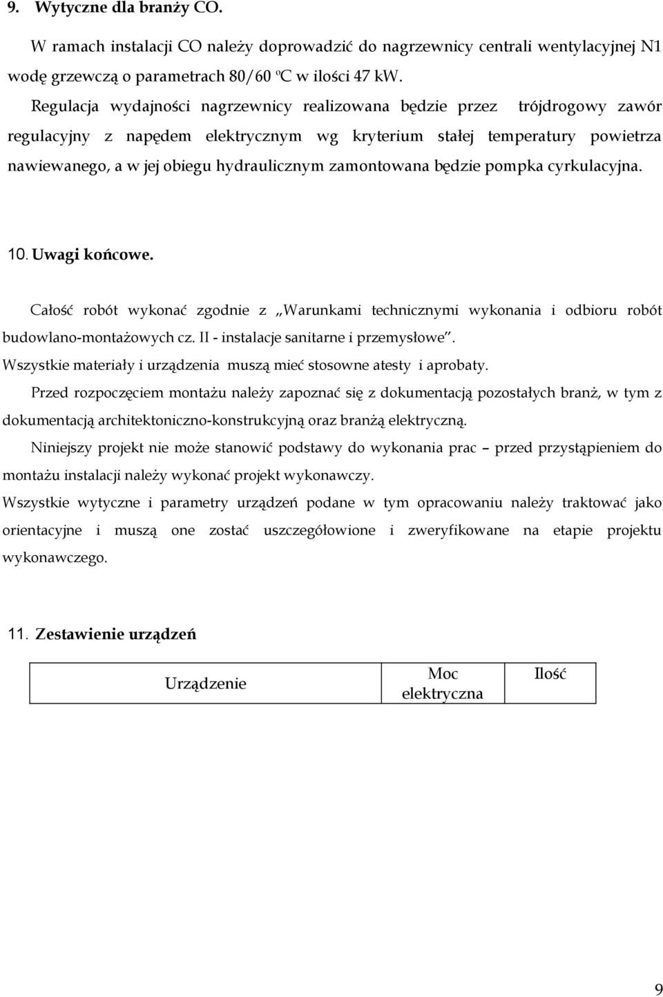 zamontowana będzie pompka cyrkulacyjna. 10.Uwagi końcowe. Całość robót wykonać zgodnie z Warunkami technicznymi wykonania i odbioru robót budowlano-montażowych cz.