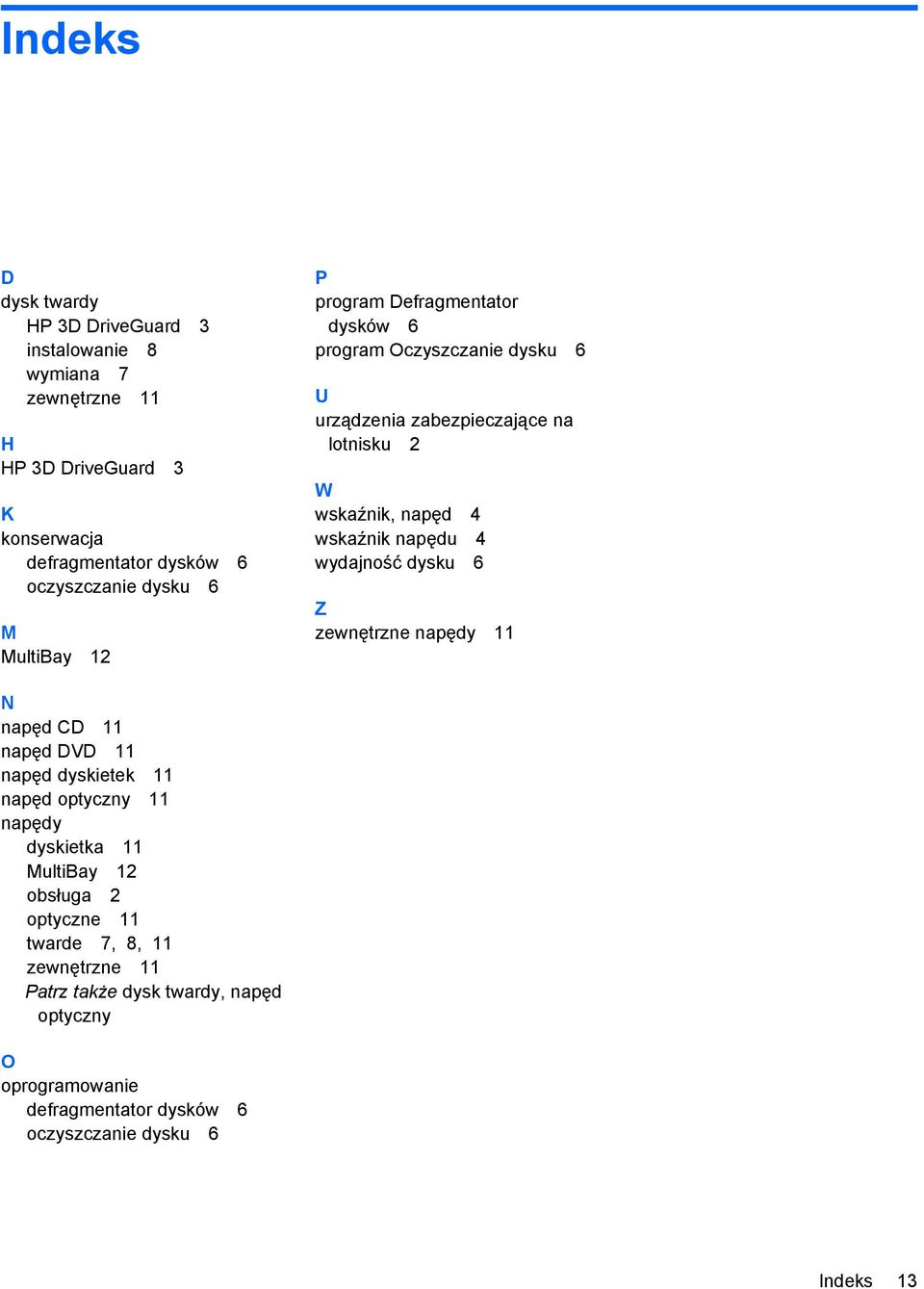 wskaźnik napędu 4 wydajność dysku 6 Z zewnętrzne napędy 11 N napęd CD 11 napęd DVD 11 napęd dyskietek 11 napęd optyczny 11 napędy dyskietka 11 MultiBay 12