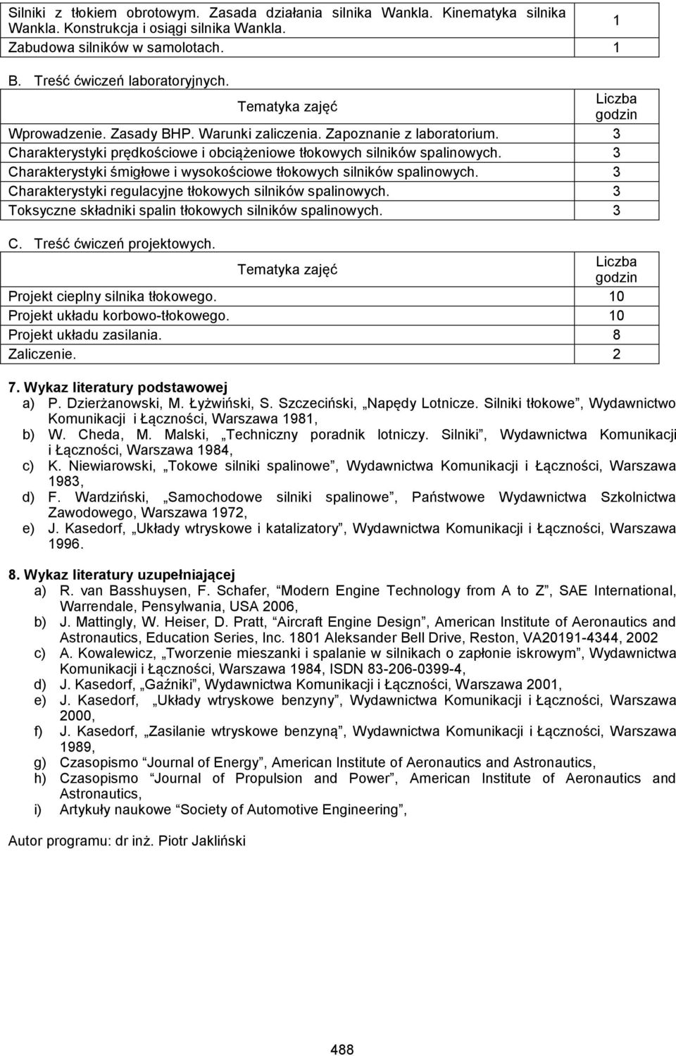 Charakterystyki śmigłowe i wysokościowe tłokowych silników spalinowych. Charakterystyki regulacyjne tłokowych silników spalinowych. Toksyczne składniki spalin tłokowych silników spalinowych. C. Treść ćwiczeń projektowych.