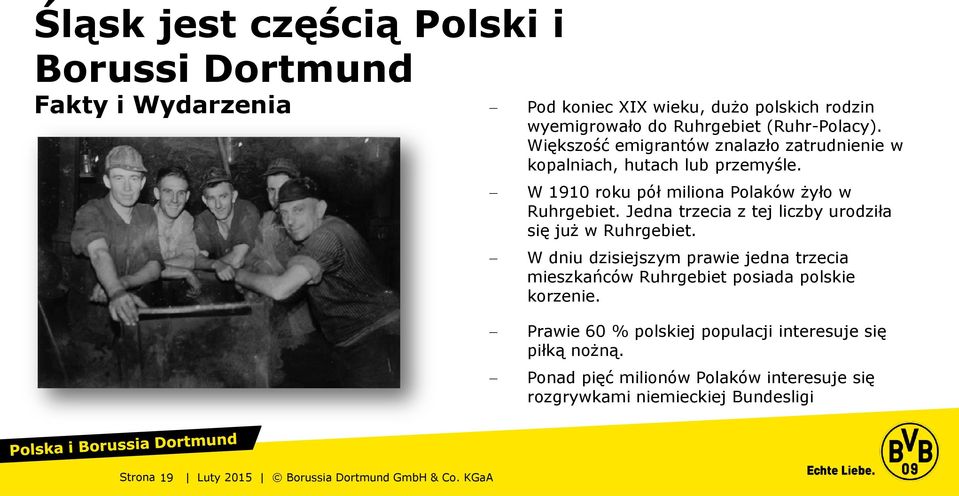 W 1910 roku pół miliona Polaków żyło w Ruhrgebiet. Jedna trzecia z tej liczby urodziła się już w Ruhrgebiet.