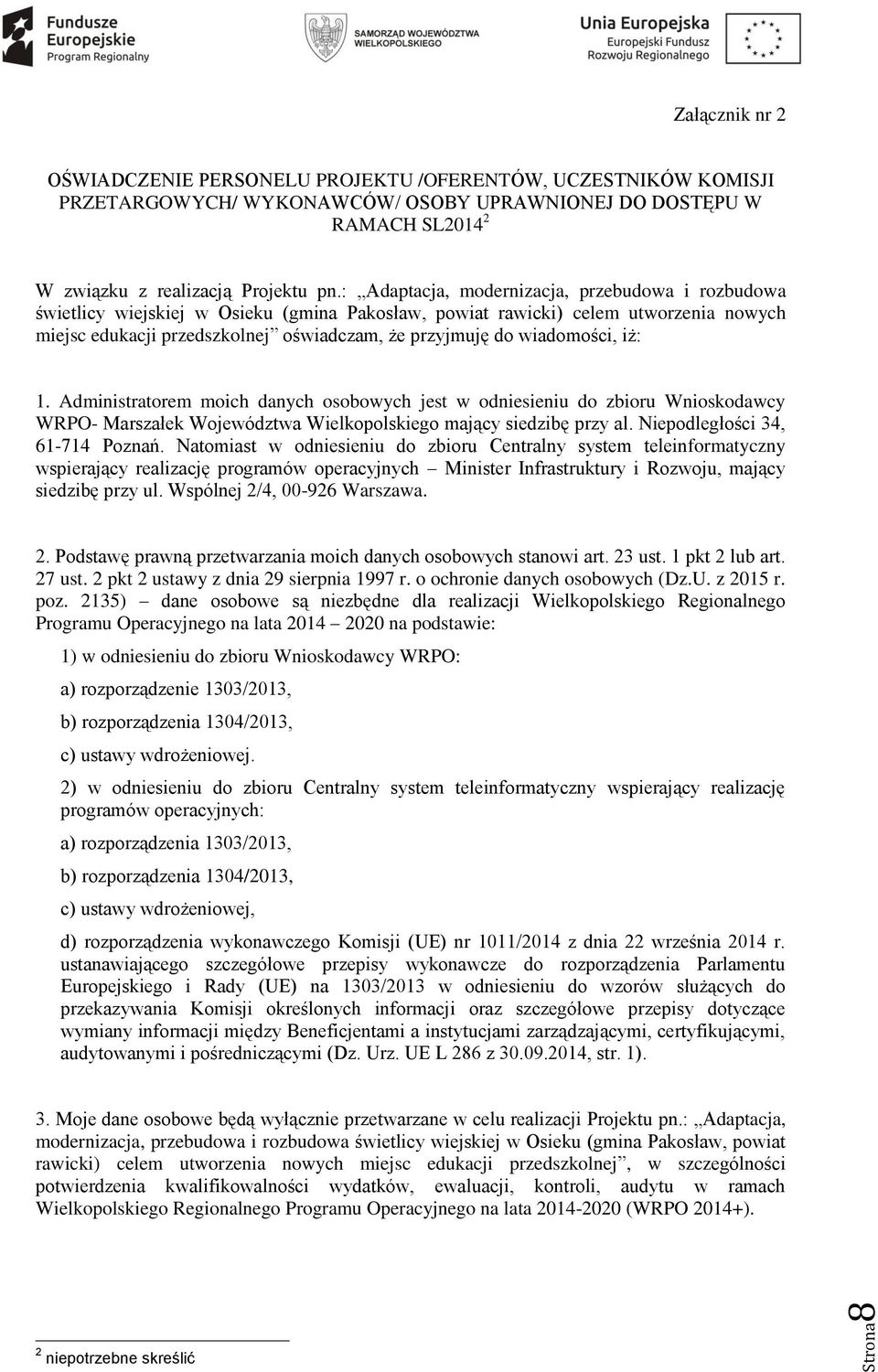 wiadomości, iż: 1. Administratorem moich danych osobowych jest w odniesieniu do zbioru Wnioskodawcy WRPO- Marszałek Województwa Wielkopolskiego mający siedzibę przy al.